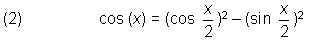 cos(x) = (cos x/2) squared = sin (x/2) squared